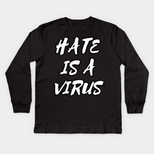 Hate is a Virus Kids Long Sleeve T-Shirt